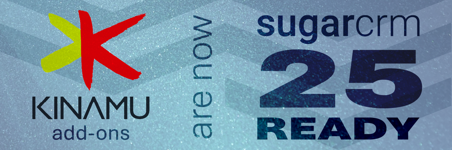 Kinamu add-ons are now SugarCRM 25-Ready!